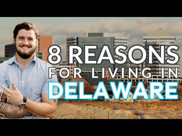 Moving to Delaware? 8 Reasons to Consider Living in Delaware