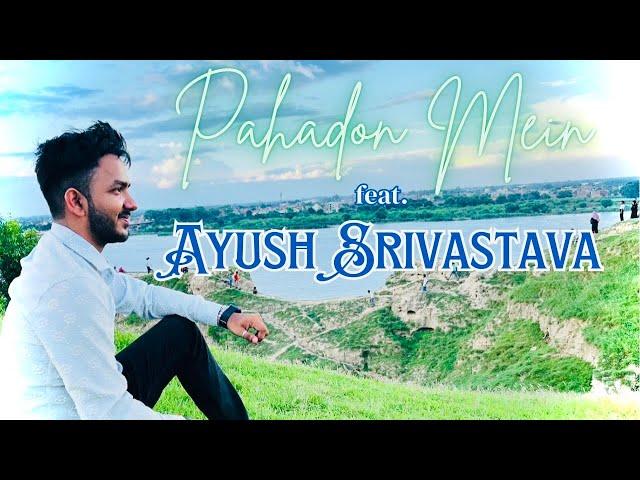 PAHADON MEIN • AYUSH SRIVASTAVA