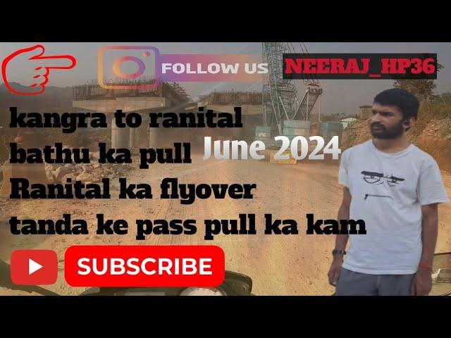 Kangra to rantital || four lane update || june 2024 || 