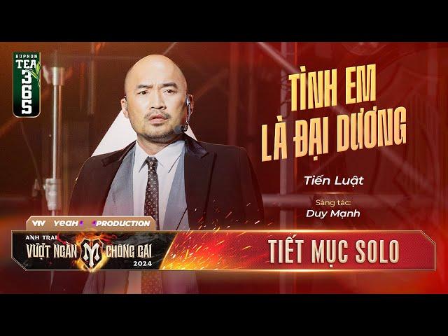 TÌNH EM LÀ ĐẠI DƯƠNG - ANH TÀI TIẾN LUẬT | Tiết mục SOLO tại ANH TRAI VƯỢT NGÀN CHÔNG GAI 2024