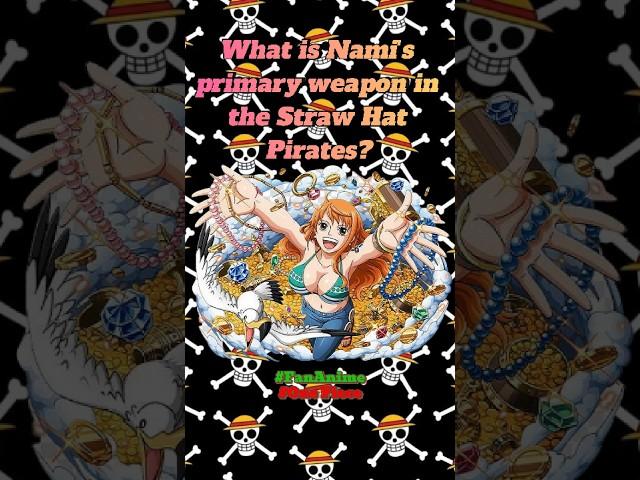 One Piece | What is Nami's primary weapon in the Straw Hat Pirates? P-35 #anime #onepiece #luffy