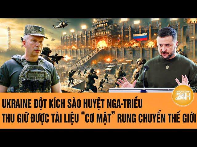 Toàn cảnh Thế giới: Ukraine đột kích sào huyệt Nga-Triều thu giữ được tài liệu “cơ mật”