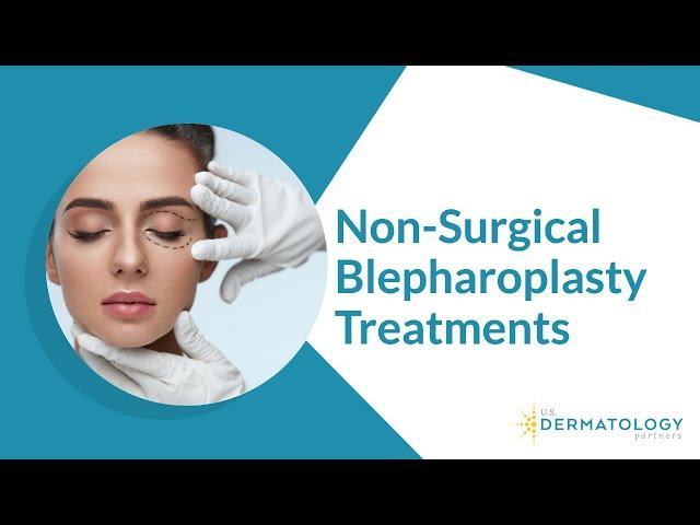 Non-Surgical Blepharoplasty Treatments