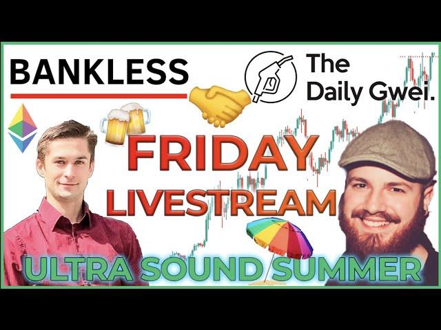 Bankless  Daily Gwei Friday Livestream ($ETH LAYER 2 SUMMER)