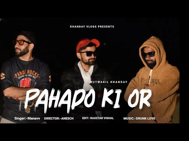 Pahado Ki Or | @khandayvlogs5595 | Manavv | Rap ( Song ) | Official Video