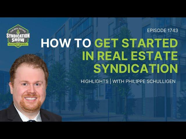 How to Get Started in Real Estate Syndication | Highlights Philippe Schulligen