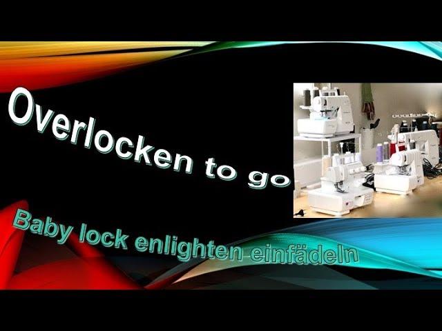 Overlocken to go - baby lock enlighten einfädeln, Deutsch /Tutorial