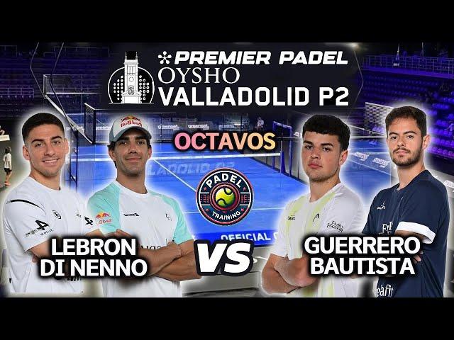 VALLADOLID Premier Padel P2  OCTAVOS | Lebron / Di Nenno vs Bautista / Guerrero | Highlights