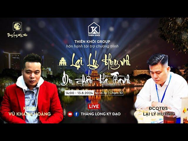 [Live CoTuong] ĐC QTĐS Lại Lý Huynh vs KTQG Vũ Khánh Hoàng | Hoàng đi tiên 6p Huynh 3p chạm 9