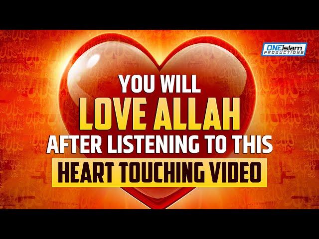 YOU WILL LOVE ALLAH AFTER LISTENING TO THIS VIDEO