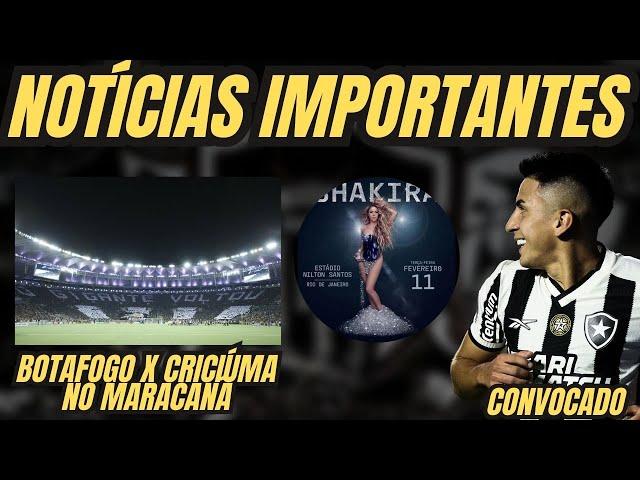 NOTÍCIAS IMPORTANTES: BOTAFOGO X CRICIÚMA NO MARACANÃ |  ALMADA CONVOCADO | SHAKIRA NO NILTÃO