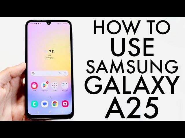 How To Use Samsung Galaxy A25! (Complete Beginners Guide)