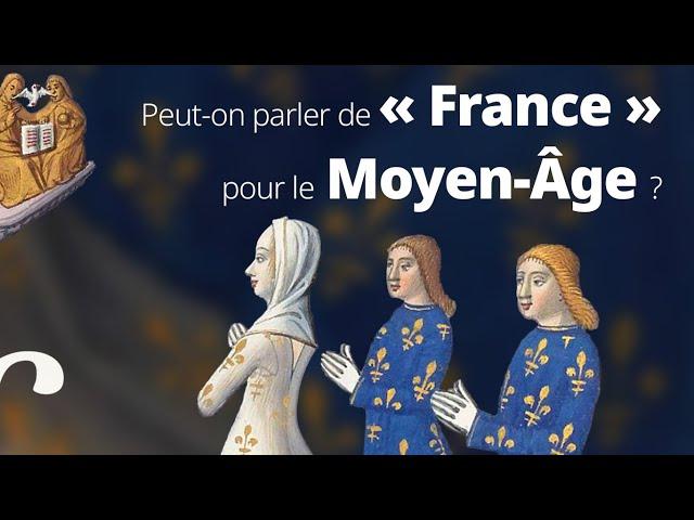 La «France» et les «Français» aux temps médiévaux : quels sens attribuer à ces deux termes ?