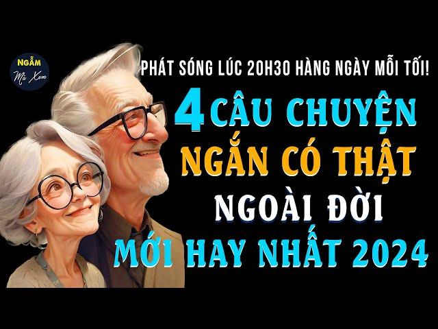 Hoa Nở Cuối Mùa | 4 Câu Chuyện Ngắn Có Thật Đời Thường Mới Hay Nhất Năm 2024 | Ngẫm Mà Xem