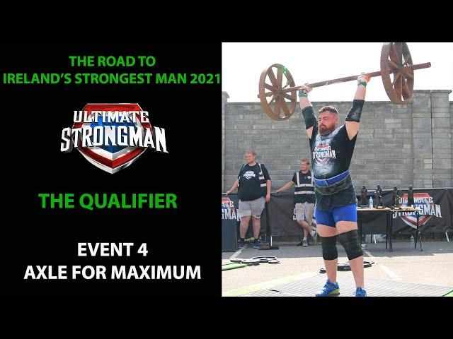ULTIMATE STRONGMAN IRELAND'S STRONGEST MAN 2021 Qualifier- E4- AXLE for Maximum