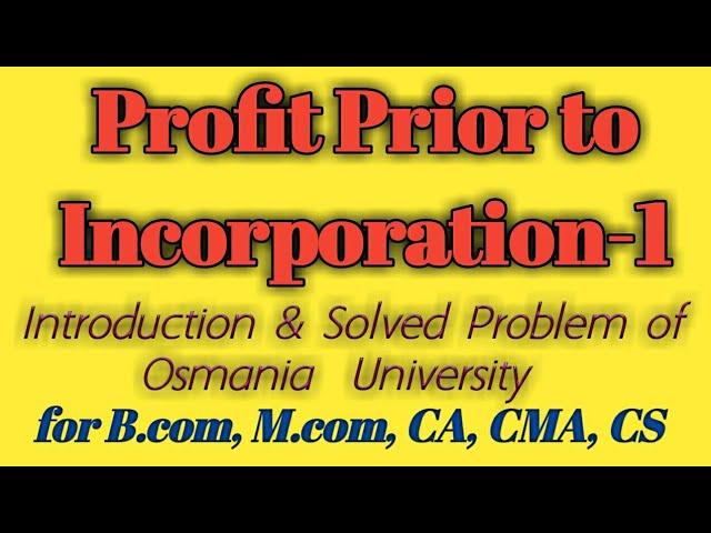 Profit Prior to Incorporation: 1 Introduction  & Solved Problems for B.com, M.com, BBA, MBA, CA CMA