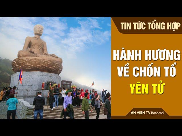 Hành hương về chốn Tổ - Yên Tử | An Viên TV