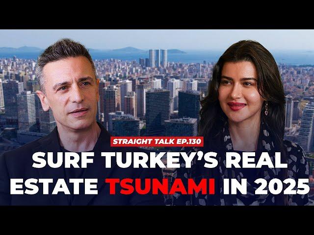 Surf Turkey’s real estate Tsunami in 2025 | STRAIGHT TALK Ep. 130