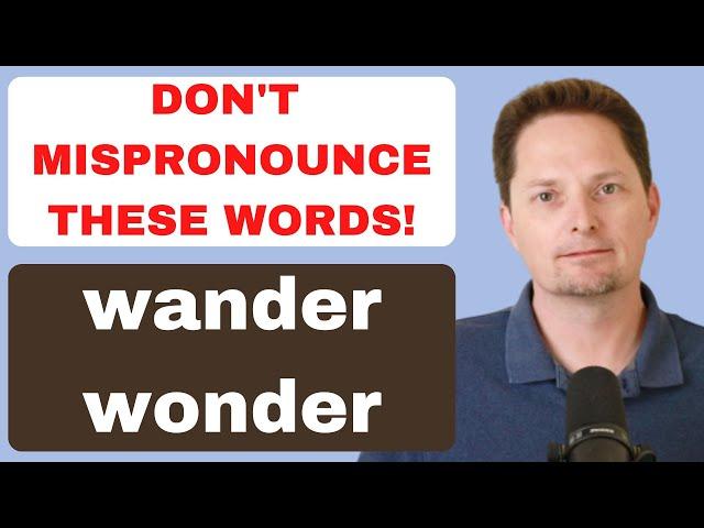 PRONUNCIATION OF WANDER VS. WONDER/AMERICAN PRONUNCIATION/EXAMPLES OF WANDER/EXAMPLES OF WONDER