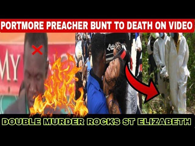 preacher smith burn alive on video️double murder in st Elizabeth️marvely man shot dead️