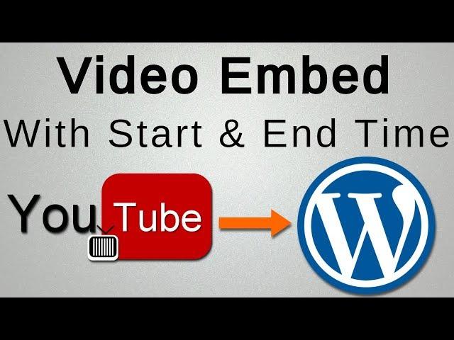 Embed a YouTube Video in WordPress Website ( Start & End Time )