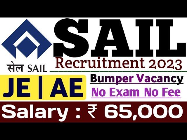 SAIL JE | AE Recruitment 2023 | No Exam No Fee Direct Hiring Bumper Vacancy All India Apply 