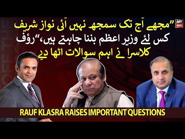 "Why Nawaz Sharif wants to become Prime Minister," Rauf Klasra raises important questions