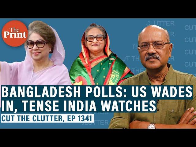 How & why’s the US wading in messy Bangladesh polls as if seeking regime change. Tense India watches