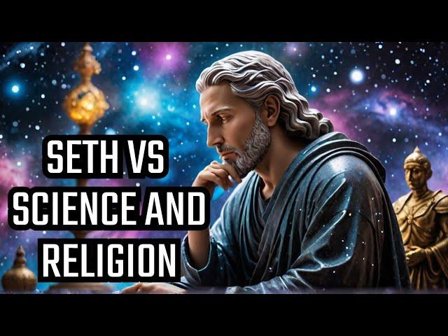 Eye-Opening Facts: Seth's Breakdown of Science and Religion