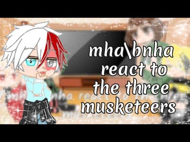 mha\bnha react to the three musketeers 1\4 (read description please)