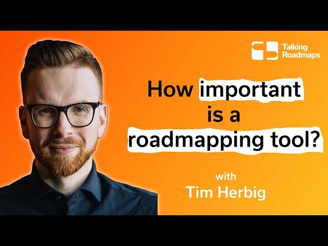 How important is a roadmapping tool? - Tim Herbig