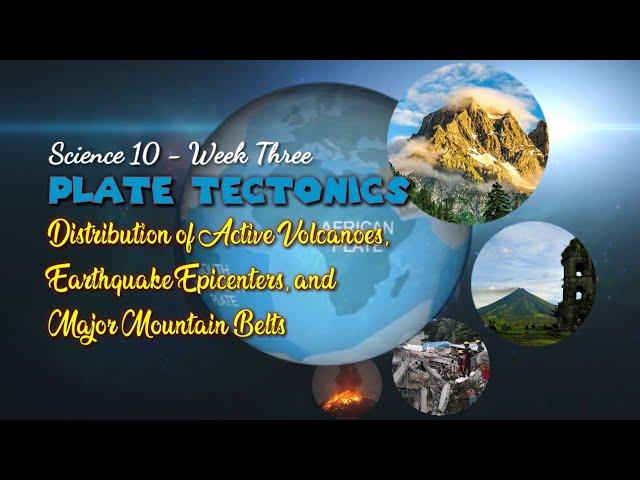 DISTRIBUTION OF VOLCANOES, EARTHQUAKES AND MOUNTAIN BELTS IN THE WORLD | SCIENCE 10 - Week 3