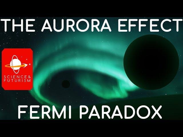 The Fermi Paradox & the Aurora Effect
