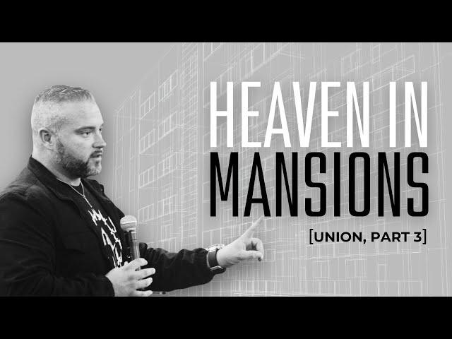 Heaven in Mansions (Union, Part 3)