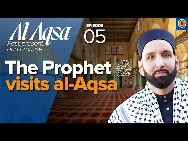 Why Allah Took Him ﷺ to Palestine First | Ep. 5 | Al-Aqsa Series | Dr. Omar Suleiman