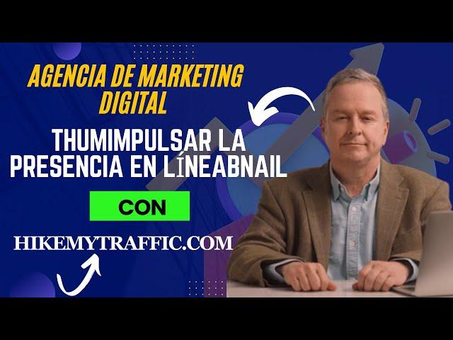 Digital Marketing Agency in Spain: Impulsa la presencia online con HikemyTraffic: la mejor solución