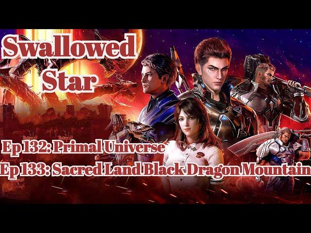 Swallowed Star Episode 132 - 133 | Primal Universe | Sacred Land Black Dragon Moutain