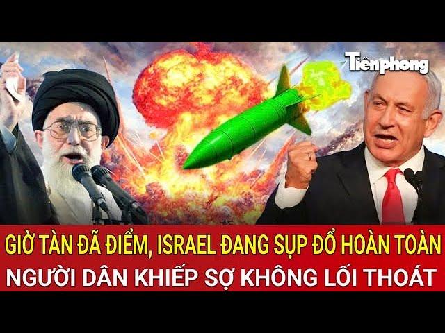 Giờ tàn đã điểm, Israel đang sụp đổ hoàn toàn, người dân khiếp sợ không lối thoát
