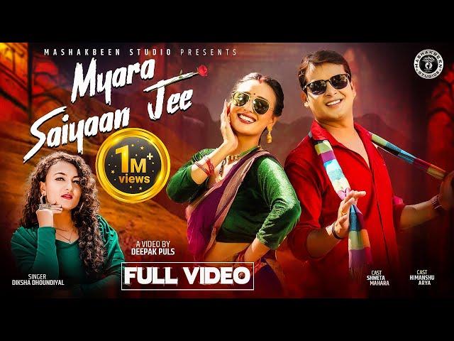 Myara Saiyaan Jee | New Kumauni Song 2024 | Diksha Dhoundiyal | Shweta Mahara & Himanshu Arya