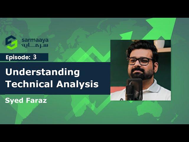 Episode 03 - Understanding Technical Analysis by Syed Faraz.