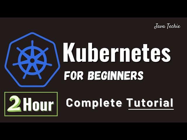 Kubernetes Tutorial for Beginners | 2 Hours Course With Example | JavaTechie