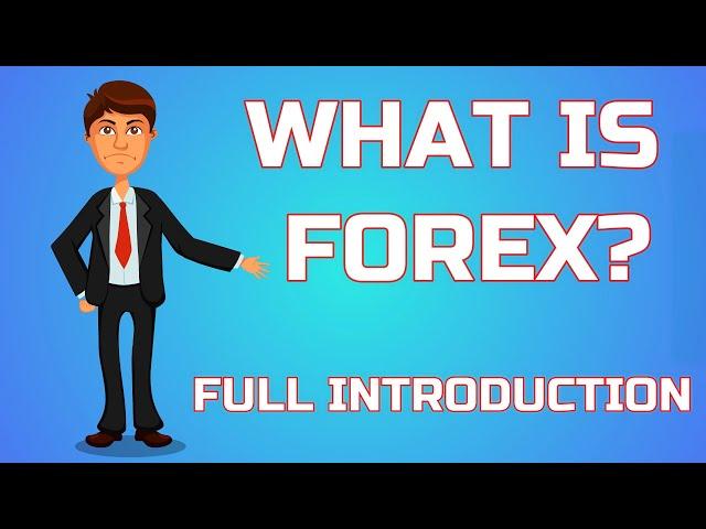 FULL INTRODUCTION TO FOREX MARKET - FOREX, TRADING AND EVERYTHING YOU NEED TO KNOW