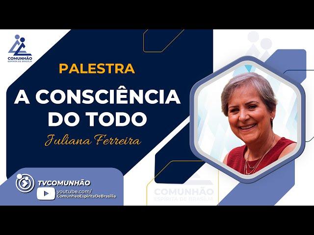 Juliana Ferreira | A CONSCIÊNCIA DO TODO (PALESTRA ESPÍRITA)