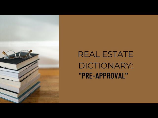 Real Estate Dictionary - "Pre-Approval"