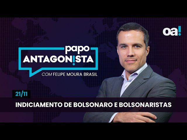 Indiciamento de Bolsonaro e bolsonaristas | Papo Antagonista com Felipe Moura Brasil - 21/11