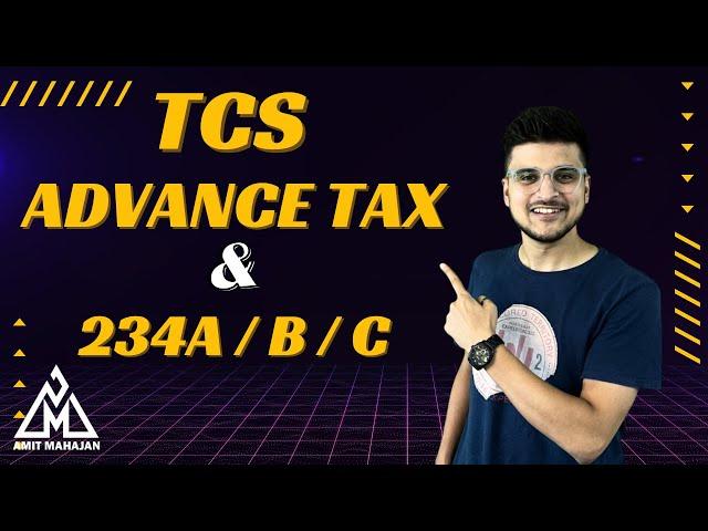 TCS | Advance Tax | Section 234A / B / C  Feel the difference - CA Amit Mahajan