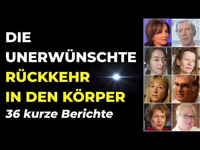 Unerwünschte Rückkehr in den Körper bei positiven Nahtoderfahrungen | 36 Zeugnisse