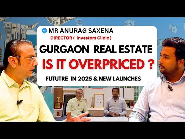 Is Gurgaon Real Estate Really Overpriced? | 2025 Launches & Insights with Mr . Anurag Saxena