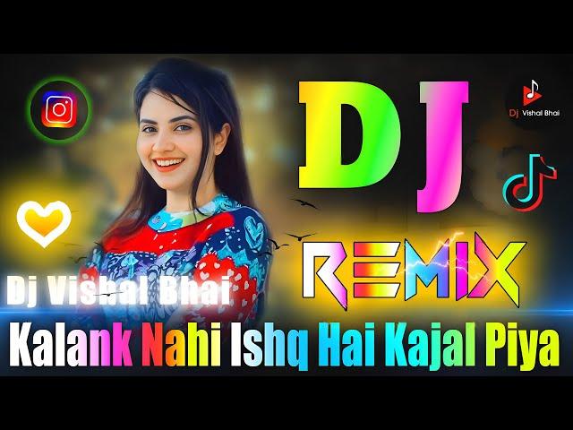 Kalank Nahi Ishq Hai Kajal Piya  Dj Remix Song  Arijit Singh  Instagram Viral  Dj Vishal Bhai