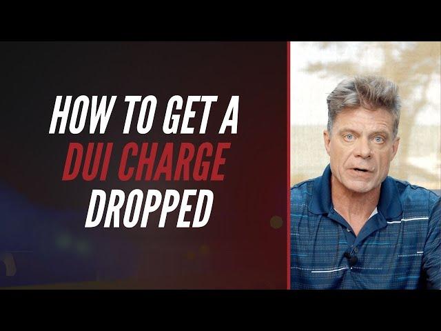 How To Get A DUI Charge Dropped